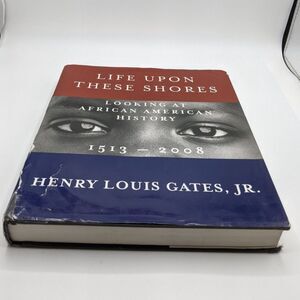 Life Upon These Shores: Looking at African American History, 1513-2008 - Used